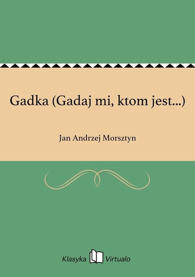 Gadka (Gadaj mi, ktom jest...) Morsztyn Jan Andrzej