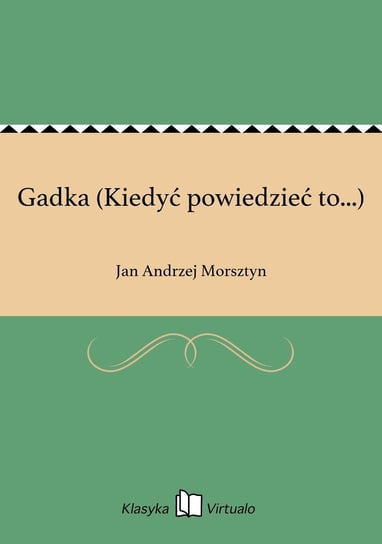 Gadka (Kiedyć powiedzieć to...) Morsztyn Jan Andrzej