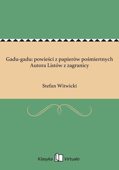 Gadu-gadu: powieści z papierów pośmiertnych Autora Listów z zagranicy Witwicki Stefan