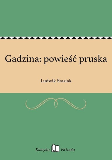 Gadzina: powieść pruska Stasiak Ludwik
