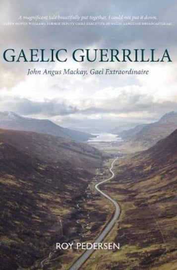 Gaelic Guerrilla: John Angus Mackay, Gael Extraordinaire Roy Pedersen