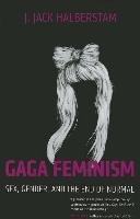 Gaga Feminism Halberstam Jack J.