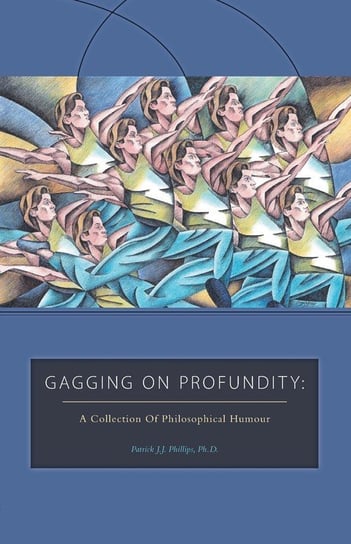 Gagging on Profundity Patrick J. J. Phillips