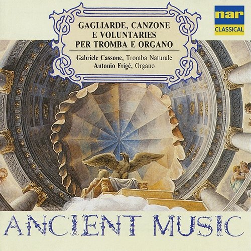 Gagliarde, Canzone e Voluntaries Per Tromba e Organo Gabriele Cassone, Antonio Frigé