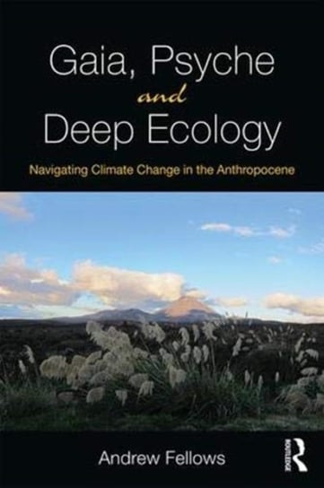 Gaia, Psyche and Deep Ecology: Navigating Climate Change in the Anthropocene Andrew Fellows