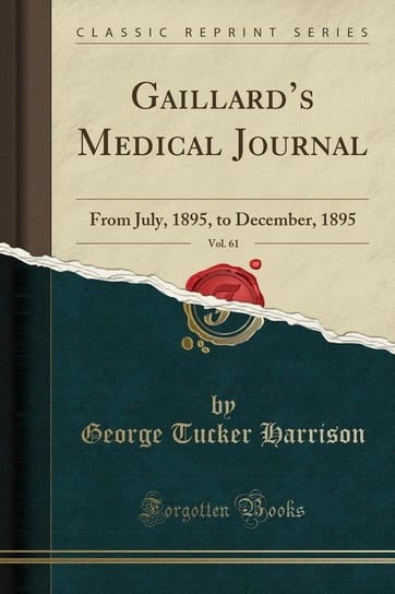 Gaillard's Medical Journal, Vol. 61 Harrison George Tucker