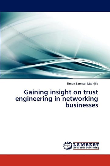 Gaining insight on trust engineering in networking businesses Msanjila Simon Samwel