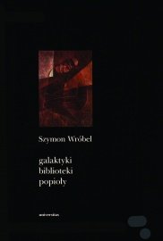 Galaktyki, biblioteki, popioły Wróbel Szymon