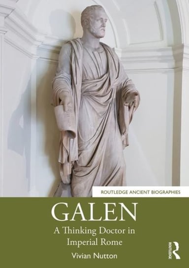 Galen. A Thinking Doctor in Imperial Rome Opracowanie zbiorowe