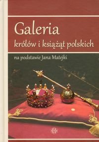 Galeria królów i książąt polskich na podstawie Jana Matejki Opracowanie zbiorowe