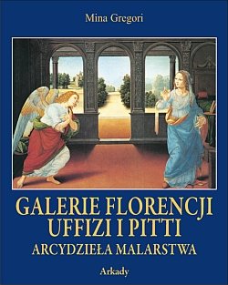 Galerie Florencji: Uffizi i Pitti. Arcydzieła malarstwa Gregor Mina