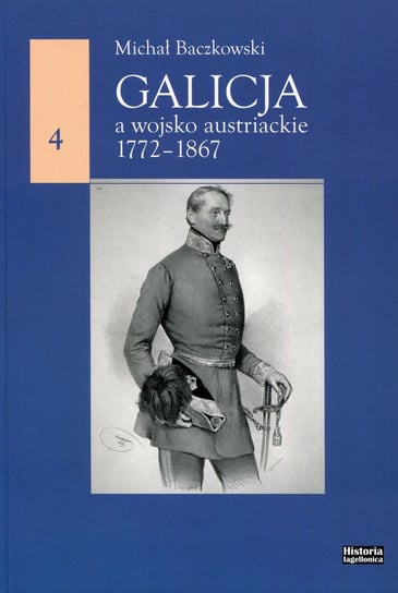 Galicja a wojsko austriackie 1772-1867 Baczkowski Michał