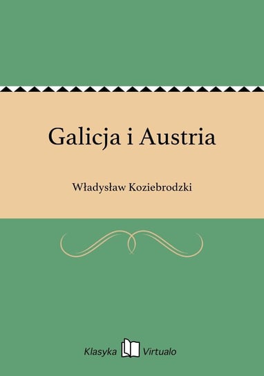 Galicja i Austria Koziebrodzki Władysław