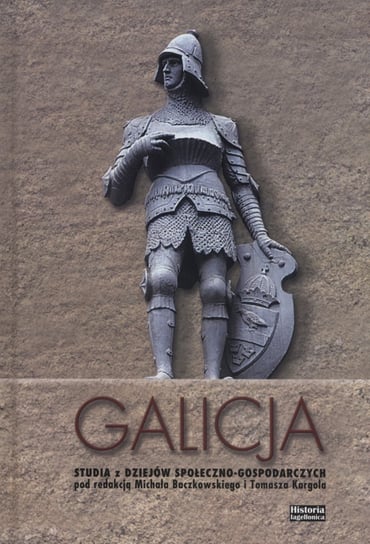 Galicja. Studia z dziejów społeczno-gospodarczych Opracowanie zbiorowe