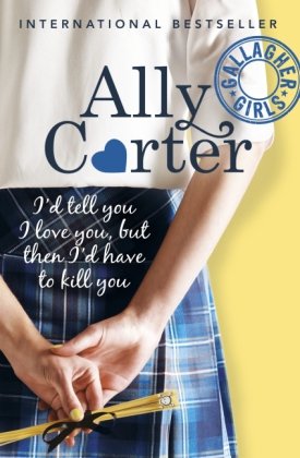 Gallagher Girls: I'd Tell You I Love You, But Then I'd Have To Kill You Carter Ally