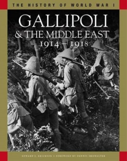 Gallipoli & the Middle East 1914-1918: From the Dardanelles to Mesopotamia Edward J Erickson