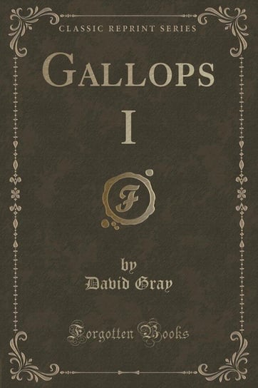 Gallops I (Classic Reprint) Gray David