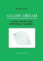 Galois' Dream: Group Theory and Differential Equations Kuga Michio