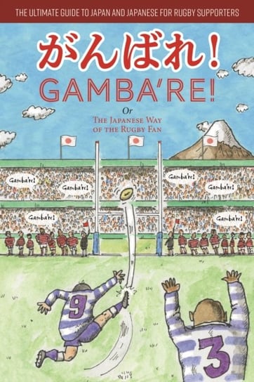 Gambare!. The Japanese Way of the Rugby Fan Angus Turvill, Etsuko Okahisa