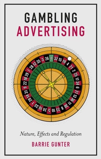 Gambling Advertising: Nature, Effects and Regulation Gunter Barrie