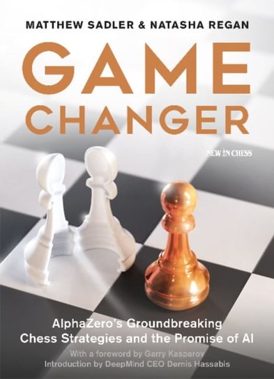 Game Changer: AlphaZeros Groundbreaking Chess Strategies and the Promise of AI Matthew Sadler