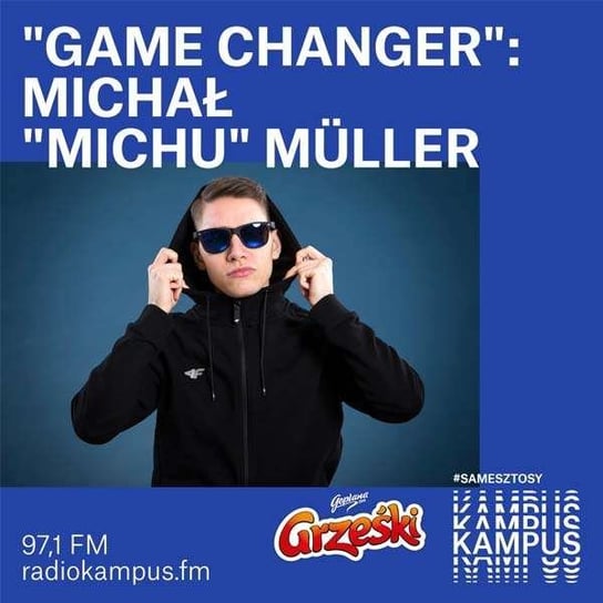 Game Changer - Michał "Michu" Müller - Tutorial - podcast Michałowski Kamil, Radio Kampus