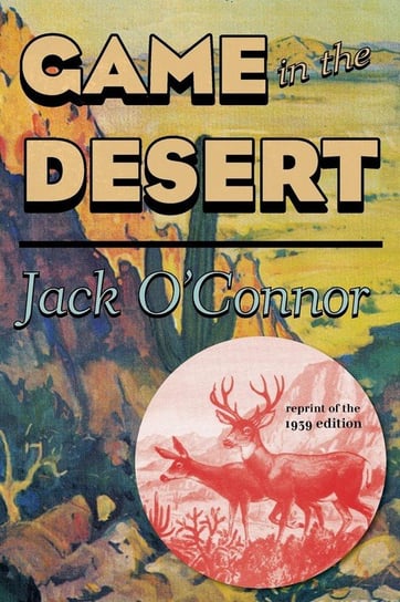 Game in the Desert, Reprint of the 1939 edition O'connor Jack