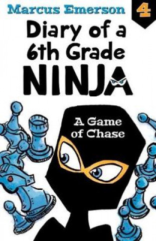 Game of Chase: Diary of a 6th Grade Ninja Book 4 Emerson Marcus