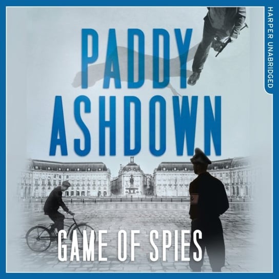 Game of Spies: The Secret Agent, the Traitor and the Nazi, Bordeaux 1942-1944 Ashdown Paddy
