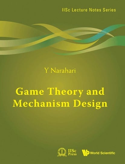 Game Theory and Mechanism Design Narahari Y