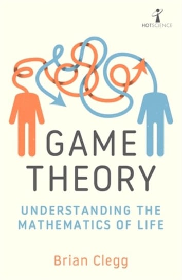Game Theory. Understanding the Mathematics of Life Clegg Brian
