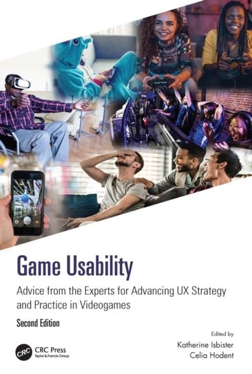 Game Usability. Advice from the Experts for Advancing UX Strategy and Practice in Videogames Opracowanie zbiorowe