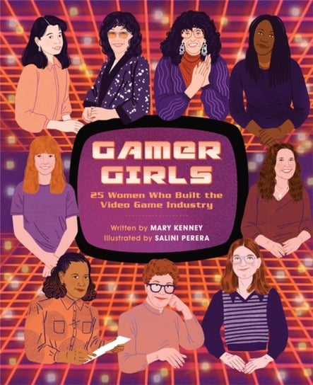 Gamer Girls: 25 Women Who Built the Video Game Industry Mary Kenney