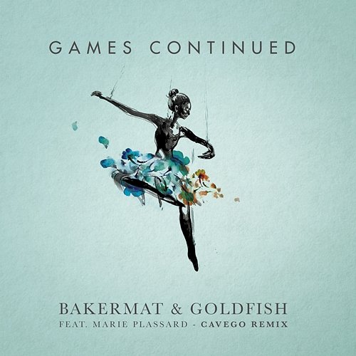 Games Continued Bakermat & Goldfish feat. Marie Plassard
