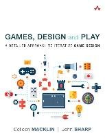 Games, Design and Play Macklin Colleen, Sharp John