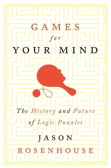 Games for Your Mind: The History and Future of Logic Puzzles Jason Rosenhouse