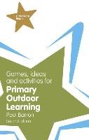 Games, Ideas and Activities for Primary Outdoor Learning Barron Paul