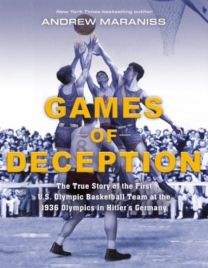 Games of Deception The True Story of the First US Olympic Basketball Team at the 1936 Olympics in Andrew Maraniss