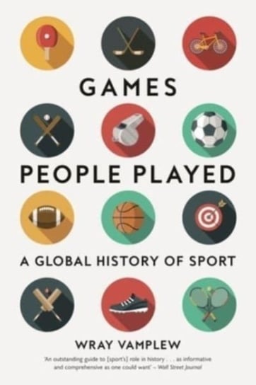 Games People Played: A Global History of Sport Wray Vamplew