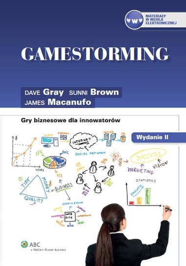 Gamestorming. Gry biznesowe dla innowatorów Brown Sunni, Gray Dave, Macanufo James