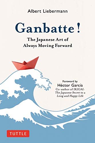 Ganbatte! The Japanese Art of Always Moving Forward Nobuo Suzuki, Albert Liebermann