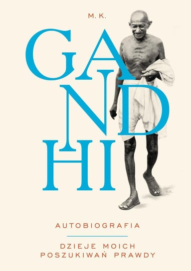 Gandhi. Autobiografia. Dzieje moich poszukiwań prawdy Gandhi Mahatma
