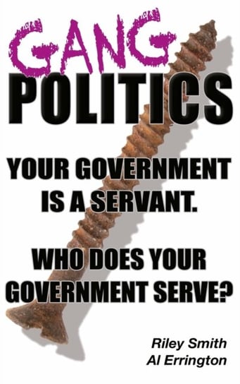Gang Politics. Your Government is a Servant. Who does Your Government Serve? Opracowanie zbiorowe