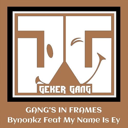 Gang's In Frames Bynonkz feat. My Name Is Ey