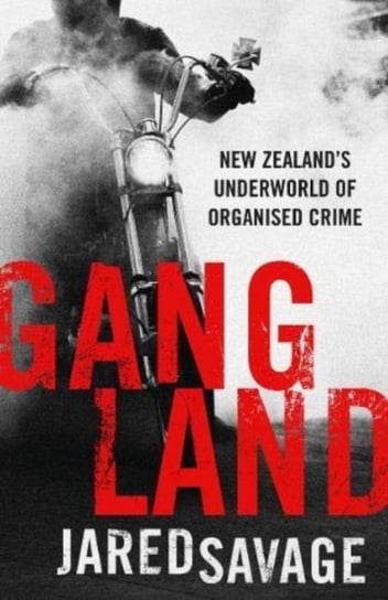 Gangland: New Zealands Underworld of Organised Crime Jared Savage