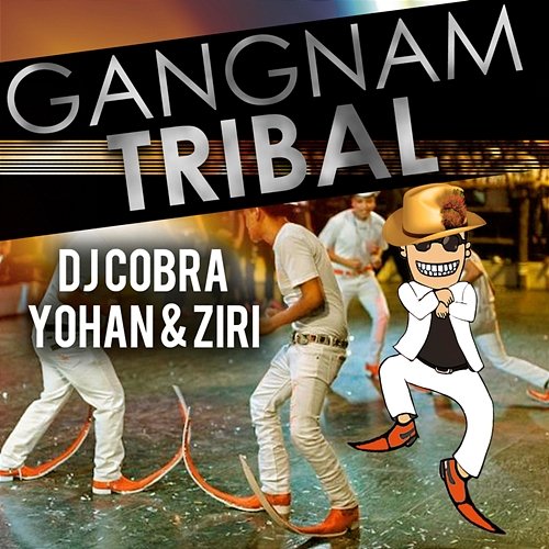 Gangnam Tribal DJ Cobra feat. Yohan & Ziri