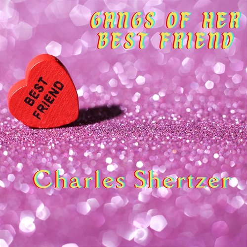 Gangs Of Her Best Friend Charles Shertzer