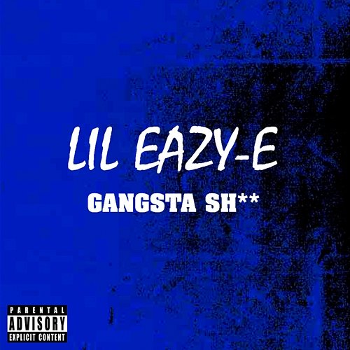 Gangsta Sh** Lil Eazy E