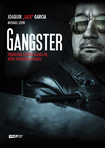 Gangster. Prawdziwa historia agenta FBI, który przeniknął do mafii Garcia Joaquin, Levin Michael