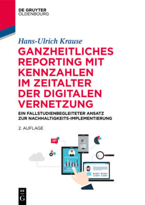 Ganzheitliches Reporting mit Kennzahlen im Zeitalter der digitalen Vernetzung Krause Hans-Ulrich